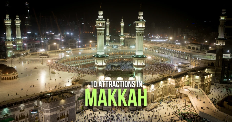 10 Attractions In Makkah